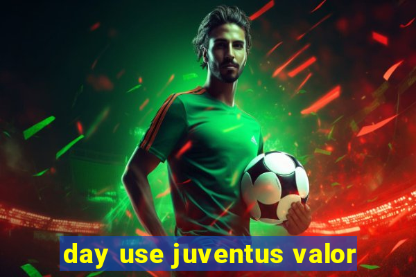 day use juventus valor